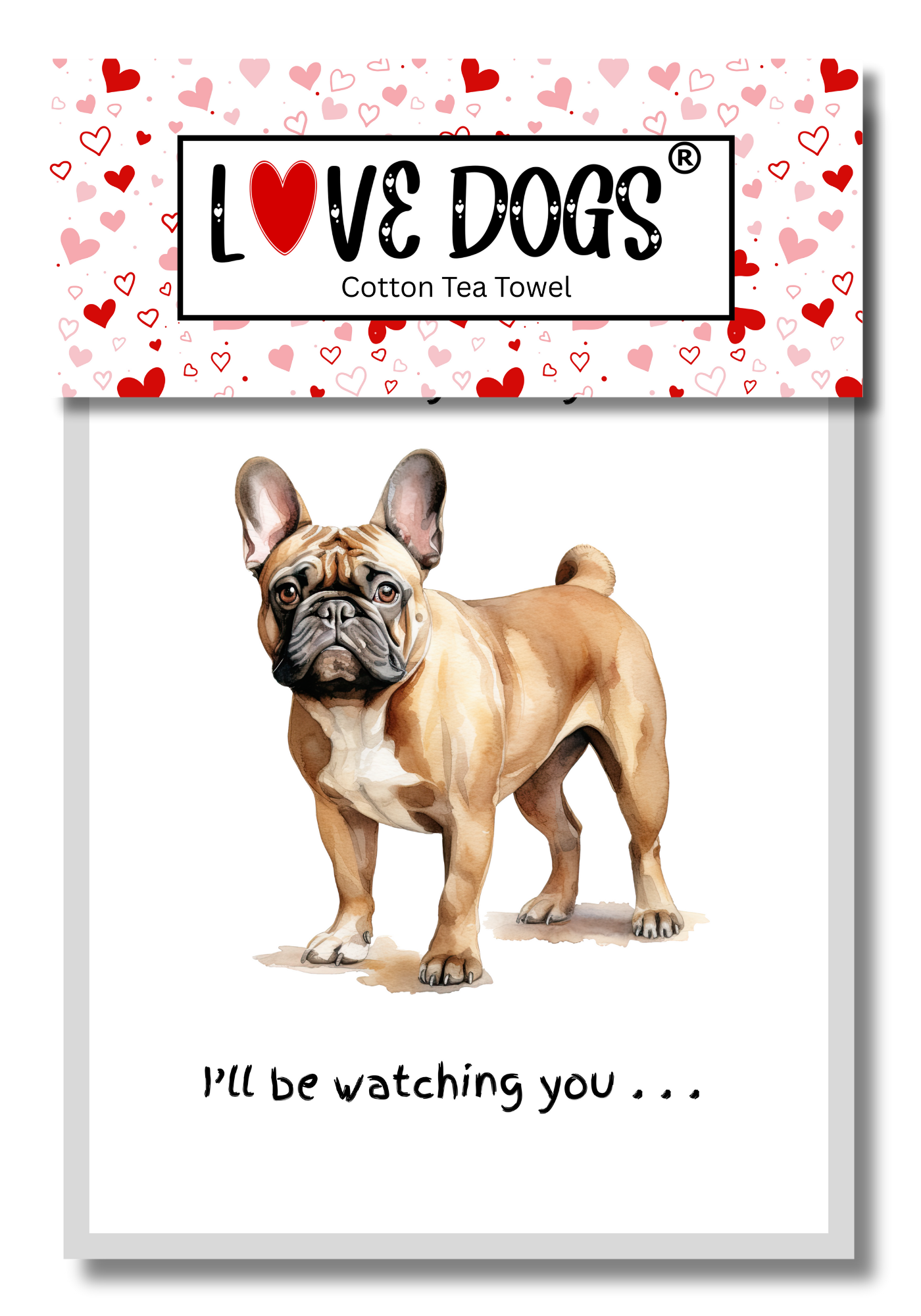'Love Dogs' Dog Breed Tea Towel With 'Watching you' funny wording (French Bulldog)