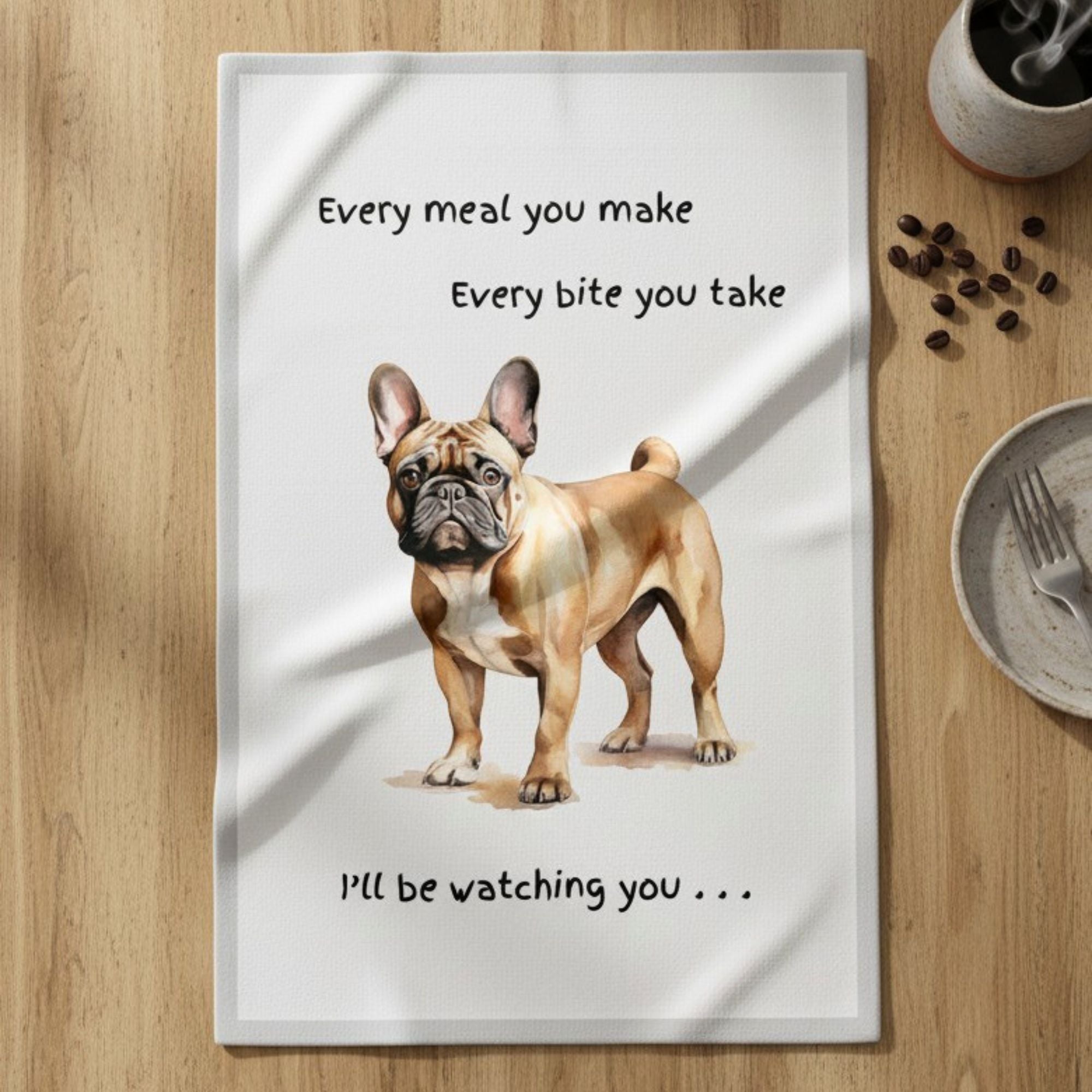 Dog Breed Tea Towel With 'Watching you' funny wording (French Bulldog)
